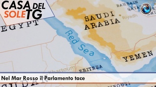 CasaDelSoleTG  Nel Mar Rosso il Parlamento tace
