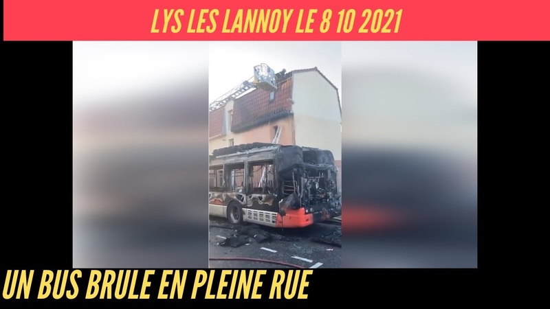 Un bus brûle en pleine rue à Lys lez Lannoy le 8 10