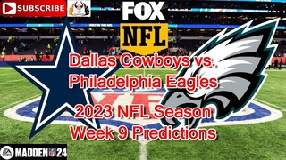 Dallas Cowboys vs. Philadelphia Eagles | 2023 NFL Season Week 9 | Predictions Madden NFL 24