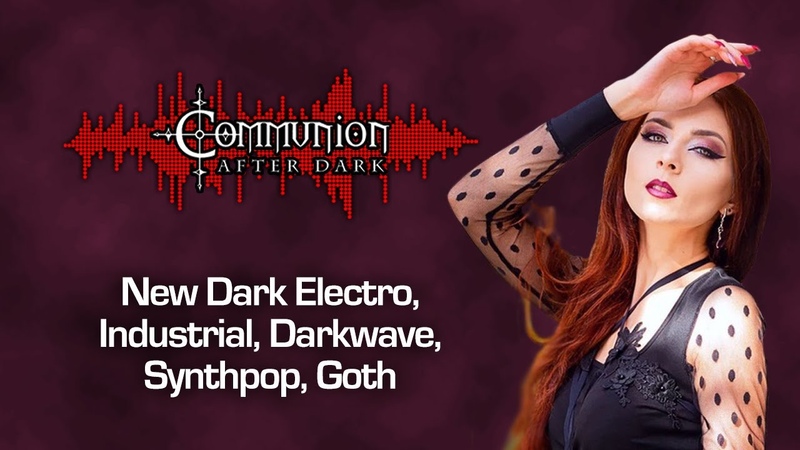 Dark Alternative, Industrial, EBM, Gothic, Synthpop, Post Punk Communion After Dark 10, 02,
