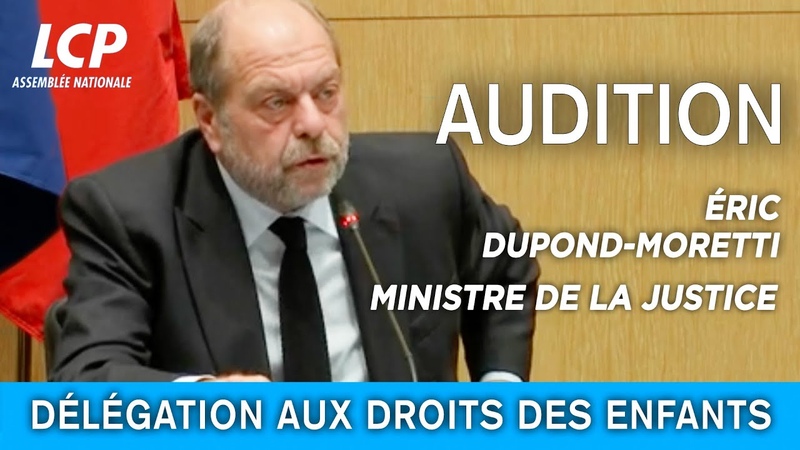 Protection de lenfance : audition dÉric Dupond Moretti 15, 12,