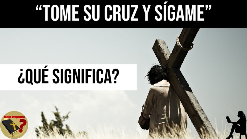 Tome su Cruz y Sígame Qué Quiso Decir Jesús Tengo