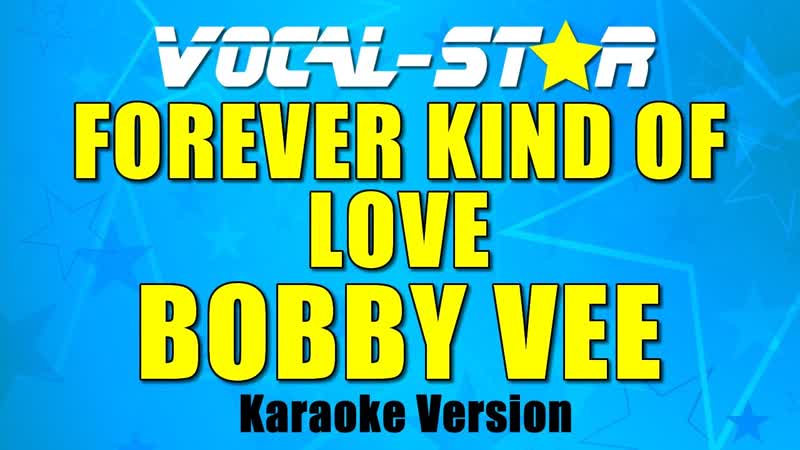 Bobby Vee Forever Kind Of Love ( Karaoke Version) with Lyrics HD Vocal Star