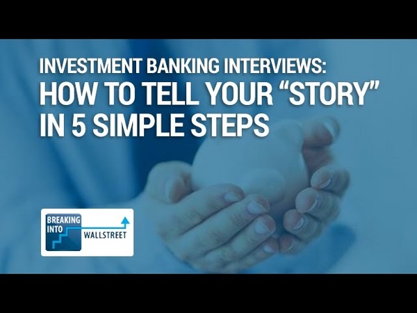 Investment Banking Interviews: How to Tell Your Story in 5 Simple