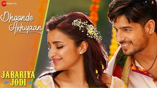 Dhoonde Akhiyaan - Jabariya Jodi | Sidharth Malhotra, Parineeti Chopra | Yaseer , Tanishk , R Virag