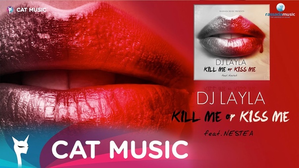 Dj Layla ft. Neste A Kill Me Or Kiss Me ( Lyric