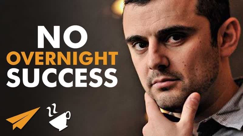 There is no OVERNIGHT success Gary Vaynerchuck ( garyvee) ,