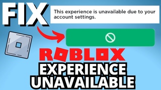 Fix Roblox “This Experience is Unavailable Due to Your Account Settings“ Error