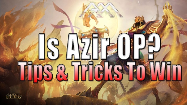 Is Azir OP Tips Tricks To Win League of